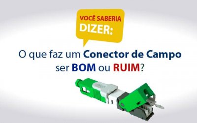 Você saberia dizer o que faz um Conector de Campo ser bom ou ruim?