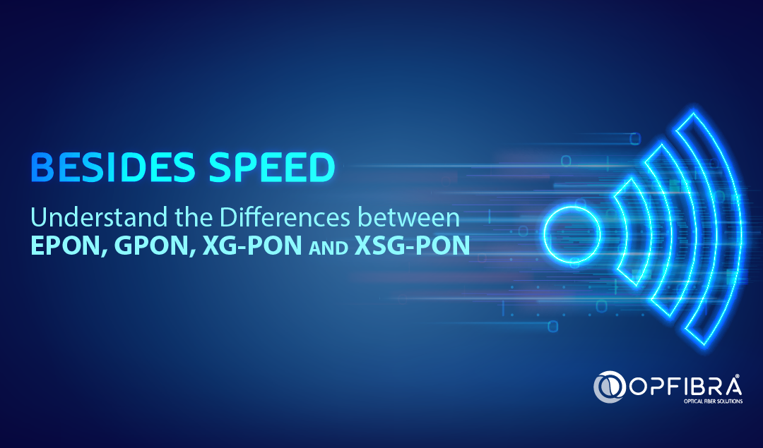 Besides speed: Understand the Differences between EPON, GPON, XG-PON and XSG-PON